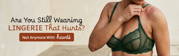 Are You Still Wearing Lingerie That Hurts? Not Anymore With Havde