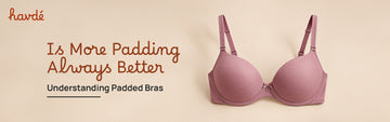 Is More Padding Always Better:  Understanding Padded Bras