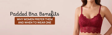 Padded Bra Benefits: Why Women Prefer Them and When to Wear One