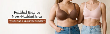 Padded Bra vs Non-Padded Bra: Which One Should You Choose?